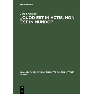 „Quod est in actis, non est in mundo“, Gebundene Ausgabe von Jörg Erdmann, De Gruyter, 978-3-484-82113-2