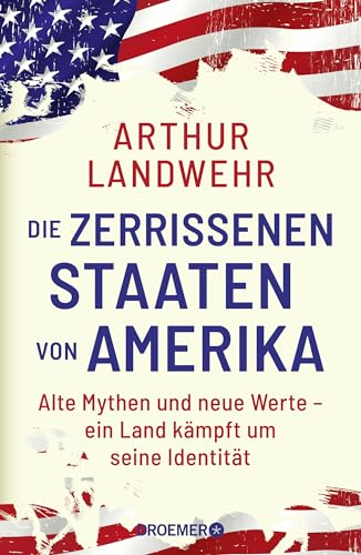 Arthur Landwehr - Die zerrissenen Staaten von Amerika: Alte Mythen und neue Werte – ein Land kämpft um seine Identität Die Präsidentschaftswahl als Kulturkampf um das »wahre« Amerika - Preis vom 11.10.2026 15:43:13 h