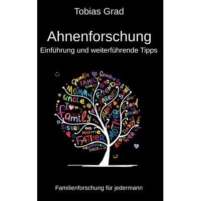 Ahnenforschung - Einführung und weiterführende Tipps, Gebundene Ausgabe von Tobias Grad, BoD – Books on Demand, 978-3-7481-8462-1