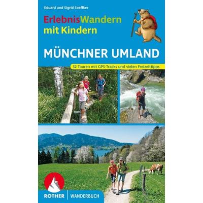 Erlebniswandern mit Kindern Münchner Umland, Taschenbuch von Eduard Soeffker,Sigrid Soeffker, Rother Bergverlag
