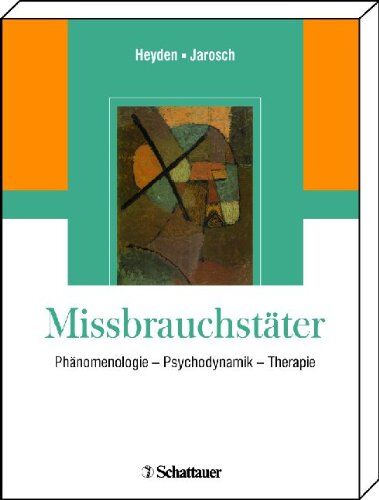 Saskia Heyden - Missbrauchstäter: Phänomenologie - Psychodynamik - Therapie - Preis vom 09.10.2026 07:28:09 h