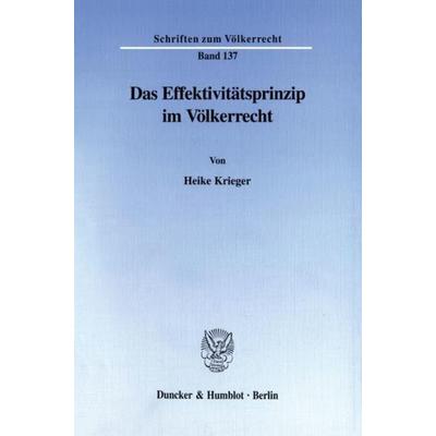 Das Effektivitätsprinzip im Völkerrecht., Taschenbuch von Heike Krieger, Duncker & Humblot, 978-3-428-09861-3