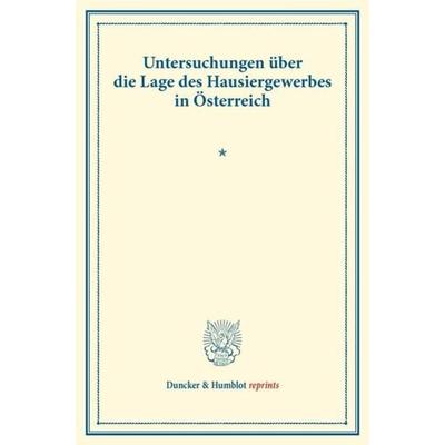 Untersuchungen über die Lage des Hausiergewerbes in Österreich., Taschenbuch von , Duncker & Humblot, 978-3-428-17329-7