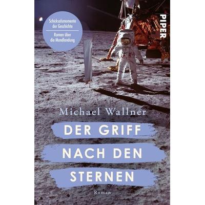 Der Griff nach den Sternen, Taschenbuch von Michael Wallner, Piper Taschenbuch, 978-3-492-06456-9
