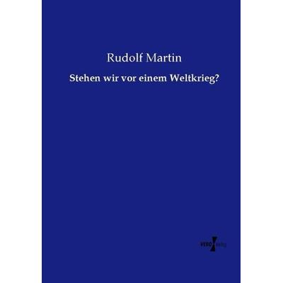 Stehen wir vor einem Weltkrieg?, Taschenbuch von Rudolf Martin, Vero Verlag, 978-3-7372-0758-4