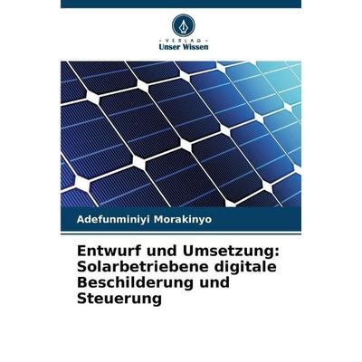 Entwurf und Umsetzung: Solarbetriebene digitale Beschilderung und Steuerung, Taschenbuch von Adefunminiyi Morakinyo, Verlag Unser Wissen,