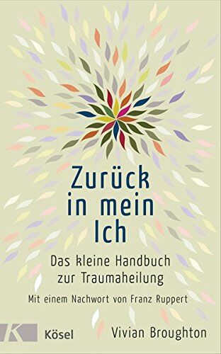 Vivian Broughton - Zurück in mein Ich: Das kleine Handbuch zur Traumaheilung Mit einem Nachwort von Franz Ruppert - Preis vom 09.10.2026 07:28:09 h