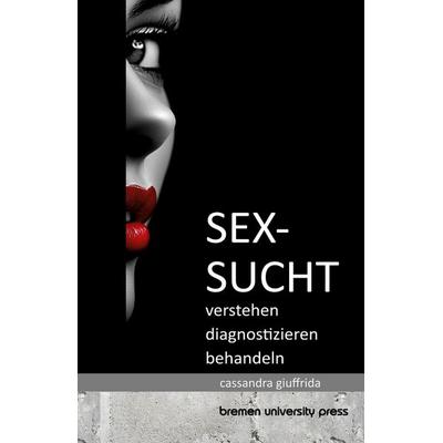 Sexsucht, Taschenbuch von Cassandra Giuffrida, Bremen University Press, 978-3-690-35231-4