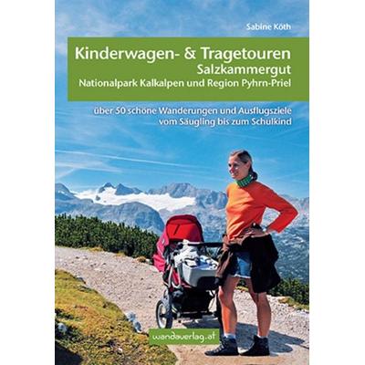 Kinderwagen- und Tragetouren Salzkammergut, Nationalpark Kalkalpen und Region Pyhrn-Priel, Taschenbuch von Sabine Köth,Elisabeth Göllner-Kampel,