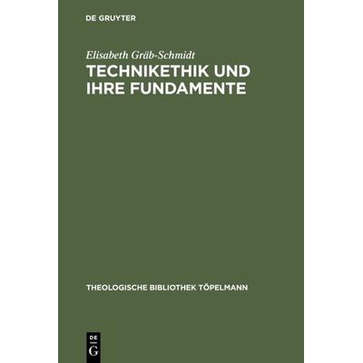 Technikethik und ihre Fundamente, Gebundene Ausgabe von Elisabeth Gräb-Schmidt, De Gruyter, 978-3-11-017500-4