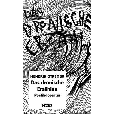Das dronische Erzählen, Gebundene Ausgabe von Hendrik Otremba, MÄRZ Verlag, 978-3-7550-0061-7