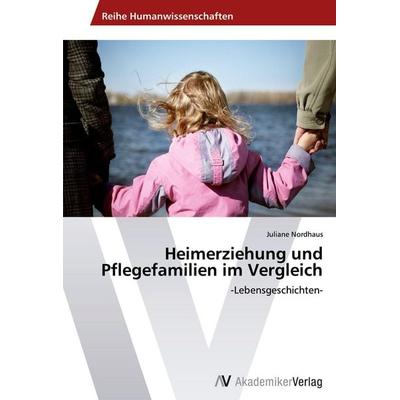 Heimerziehung und Pflegefamilien im Vergleich, Taschenbuch von Juliane Nordhaus, AV Akademikerverlag, 978-3-639-39726-0