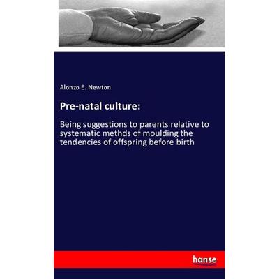 Pre-natal culture:, Taschenbuch von Alonzo E. Newton, Hansebooks, 978-3-337-93661-7