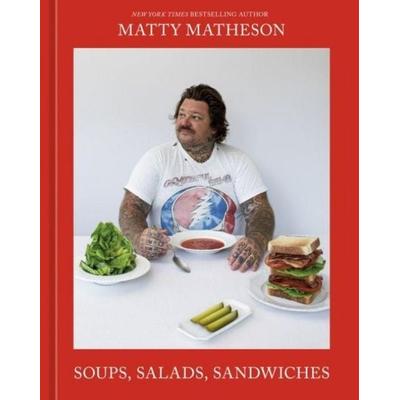 Soups, Salads, Sandwiches, Gebundene Ausgabe von Matty Matheson, Murdoch Books, 978-1-76150-058-9