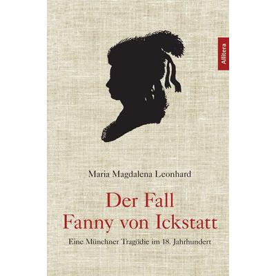 Der Fall Fanny von Ickstatt, Taschenbuch von Maria Magdalena Leonhard, Buch & media, 978-3-86906-540-3