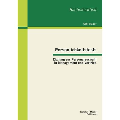Persönlichkeitstests: Eignung zur Personalauswahl in Management und Vertrieb, Taschenbuch von Olaf Höser, Bachelor + Master Publishing,