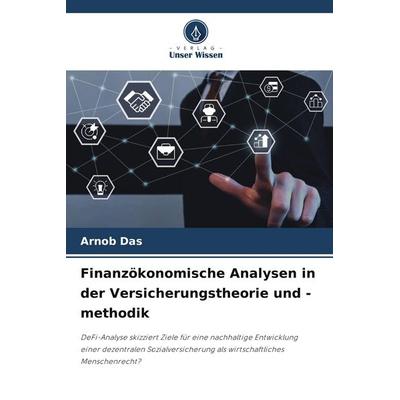 Finanzökonomische Analysen in der Versicherungstheorie und -methodik, Taschenbuch von Arnob Das, Verlag Unser Wissen