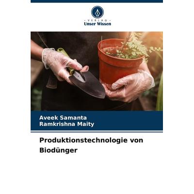 Produktionstechnologie von Biodünger, Taschenbuch von Aveek Samanta,Ramkrishna Maity, Verlag Unser Wissen, 978-620-6-63511-6