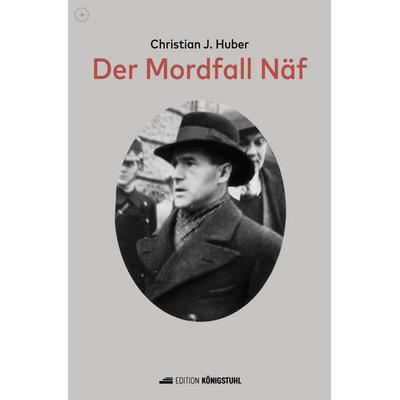 Der Mordfall Näf, Gebundene Ausgabe von Christian Johannes Huber, Edition Königstuhl