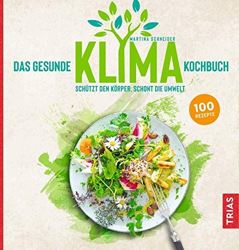 Martina Schneider - Das gesunde Klima-Kochbuch: Schützt den Körper, schont die Umwelt - Preis vom 09.10.2026 07:28:09 h
