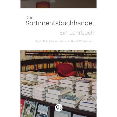 Der Sortimentsbuchhandel, Gebundene Ausgabe von Sigrid Pohl,Konrad Umlauf,Randolf Dieckmann, Hauswedell Verlag e.K., 978-3-7762-2304-0