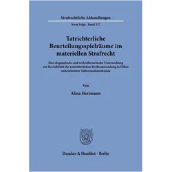 Tatrichterliche Beurteilungsspielrume im materiellen Strafrecht, Fachbücher von Alina Herrmann