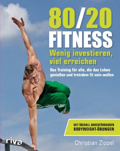Christian Zippel - 80/20-Fitness: Wenig investieren, viel erreichen. Das Training für alle, die das Leben genießen und trotzdem fit sein wollen - Preis vom 09.10.2026 07:28:09 h
