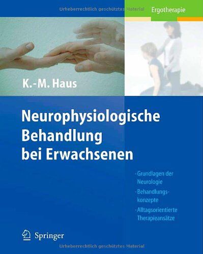 Karl-Michael Haus - Neurophysiologische Behandlung bei Erwachsenen: Grundlagen der Neurologie, Behandlungskonzepte, Alltagsorientierte Therapieansätze: Grundlagen Der ... Alltagsorientierte Therapieansatze - Preis vom 11.10.2026 15:43:13 h