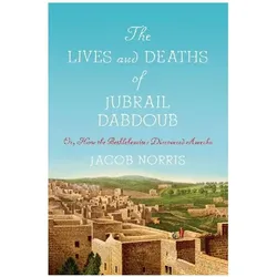 The Lives and Deaths of Jubrail Dabdoub, Sachbücher von Jacob Norris