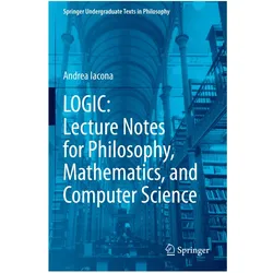 LOGIC: Lecture Notes for Philosophy, Mathematics, and Computer Science, Fachbücher von Andrea Iacona