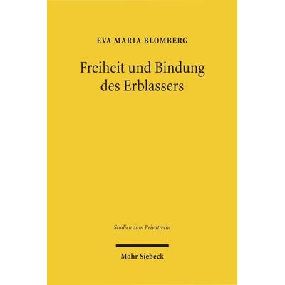 Freiheit und Bindung des Erblassers, Gebundene Ausgabe von Eva Maria Blomberg, Mohr Siebeck, 978-3-16-150703-8
