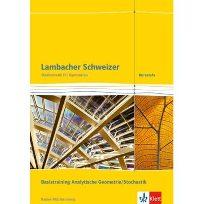 Lambacher Schweizer. Kursstufe. Arbeitsheft plus Lösungen. Basistraining Analytische Geometrie/Stochastik 11./12. Klasse . Baden-Württemberg ab 2016,
