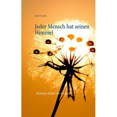 Jeder Mensch hat seinen Himmel, Taschenbuch von Detlef Wendler, BoD – Books on Demand, 978-3-7526-0886-1
