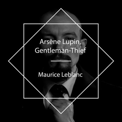 Arsène Lupin, Gentleman-Thief - Maurice Leblanc, Audio, 4061707548284