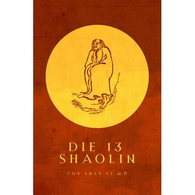 Die 13 Shaolin, Taschenbuch von Shan Li,Shi Heng Jin, Angkor, 978-3-9880400-4-6