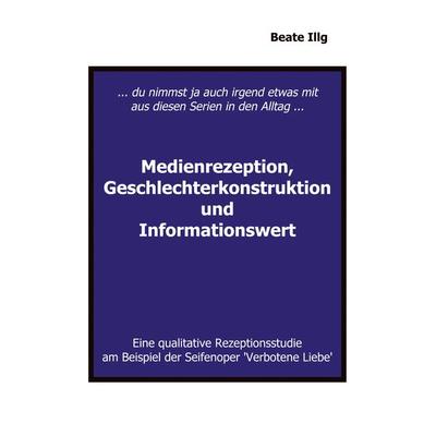 ... Du nimmst ja auch irgend etwas mit aus diesen Serien in den Alltag ... Medienrezeption, Geschlechterkonstruktion und, Taschenbuch von Beate Illg,