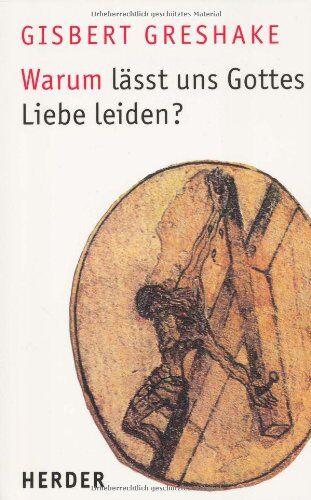 Gisbert Greshake - Warum lässt uns Gottes Liebe leiden? - Preis vom 09.10.2026 07:28:09 h