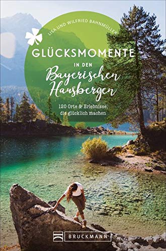 Bahnmüller, Wilfried und Lisa - Glücksmomente in den Bayerischen Hausbergen: 146 Orte und Erlebnisse, die glücklich machen - Preis vom 01.10.2026 17:08:56 h