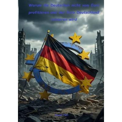 Warum die Deutschen nicht vom Euro profitieren und der Euro Deutschland ruinieren wird, Taschenbuch von Daniel Perl, Epubli, 978-3-565-48369-3