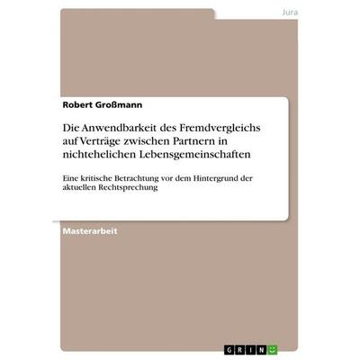 Die Anwendbarkeit des Fremdvergleichs auf Verträge zwischen Partnern in nichtehelichen Lebensgemeinschaften, Taschenbuch von Robert Grossmann, GRIN,