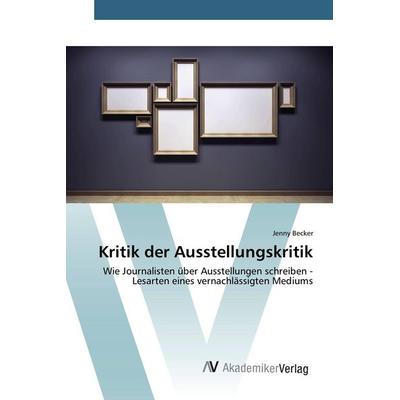 Kritik der Ausstellungskritik, Taschenbuch von Jenny Becker, AV Akademikerverlag, 978-3-639-84333-0
