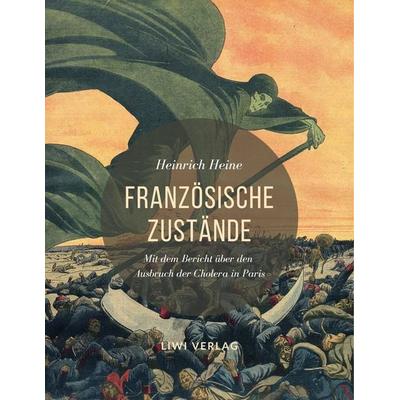 Französische Zustände. Vollständige Ausgabe mit dem Bericht über den Ausbruch der Cholera in Paris, Taschenbuch von Heinrich Heine, Liwi Literatur-