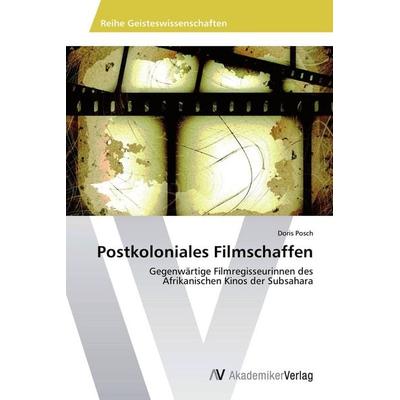 Postkoloniales Filmschaffen, Taschenbuch von Doris Posch, AV Akademikerverlag, 978-3-639-72125-6