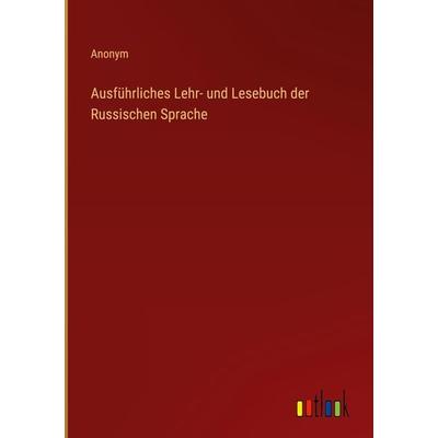 Ausführliches Lehr- und Lesebuch der Russischen Sprache, Gebundene Ausgabe von Anonym, Outlook, 978-3-368-23033-3