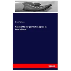 Geschichte der geistlichen Spiele in Deutschland, Sachbücher von Ernst Wilken