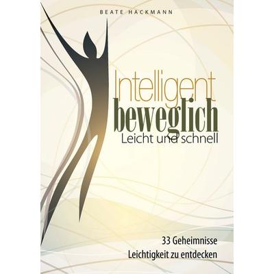 Intelligent beweglich, Taschenbuch von Beate Hackmann, BoD – Books on Demand, 978-3-7322-7979-1