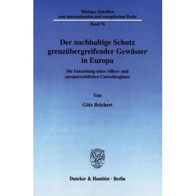 Der nachhaltige Schutz grenzübergreifender Gewässer in Europa., Taschenbuch von Götz Reichert, Duncker & Humblot, 978-3-428-11410-8