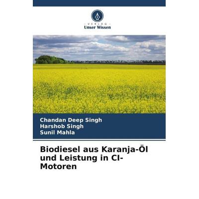 Biodiesel aus Karanja-Öl und Leistung in CI-Motoren, Taschenbuch von Chandan Deep Singh,Harshob Singh,Sunil Mahla, Verlag Unser Wissen,