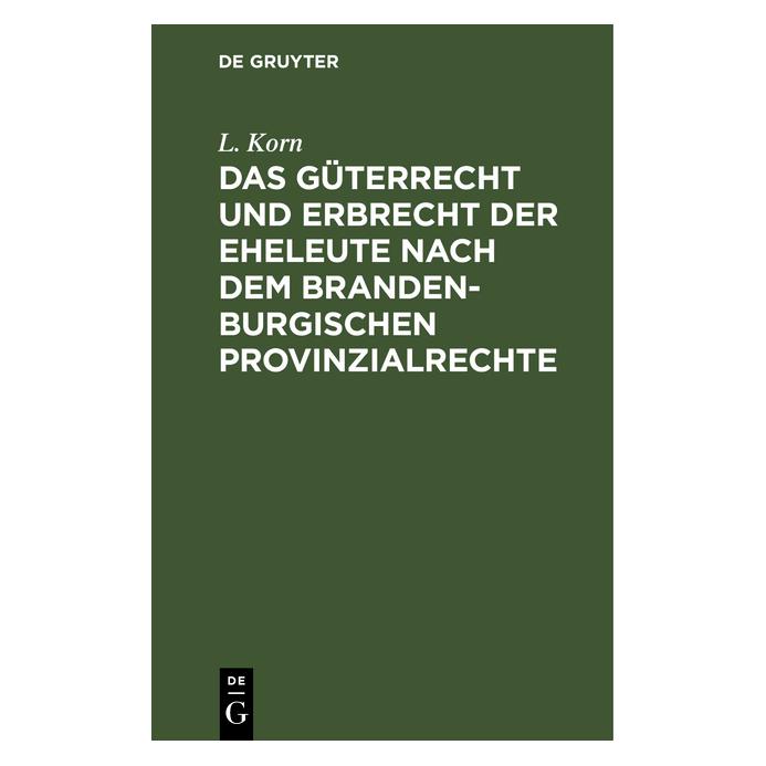 De Gruyter Korn:Das Güterrecht und Erbrecht der Eh (Deutsch, Hardcover, L. Korn) (67776248)