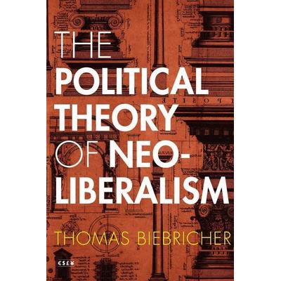 The Political Theory of Neoliberalism, Gebundene Ausgabe von Thomas Biebricher, Stanford University Press, 978-1-5036-0364-6